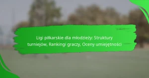 Ligi piłkarskie dla młodzieży: Struktury turniejów, Rankingi graczy, Oceny umiejętności
