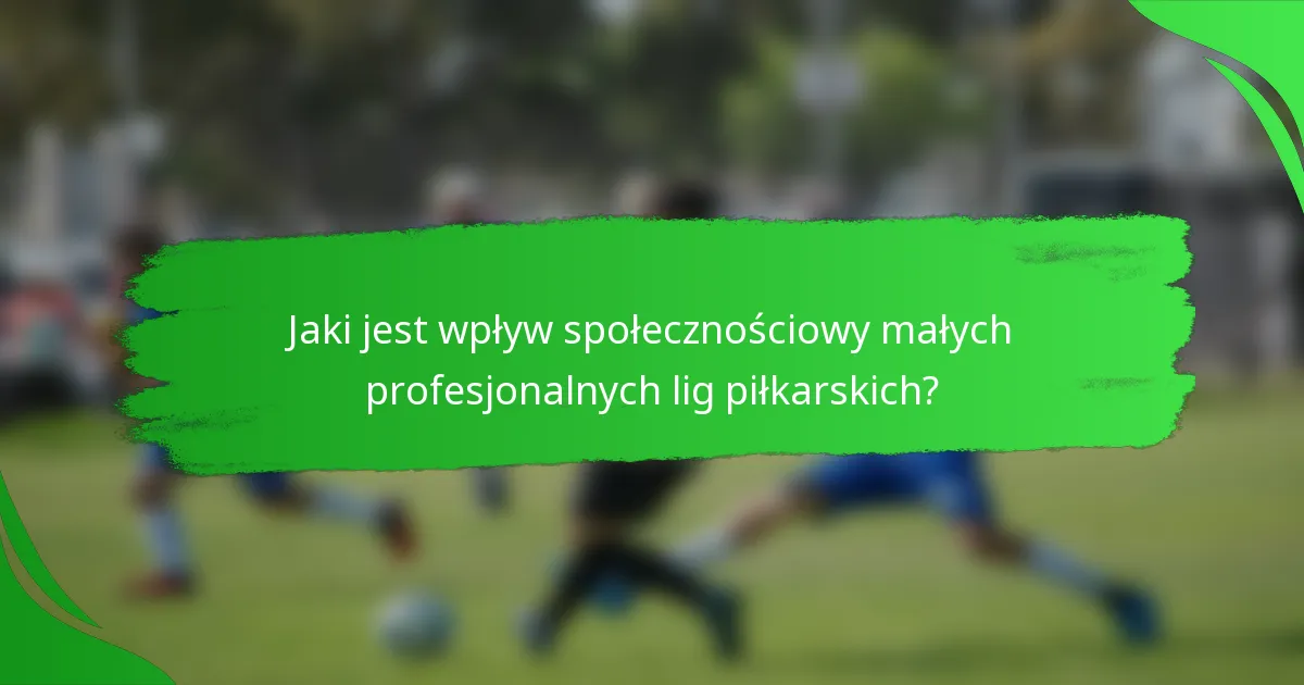 Jaki jest wpływ społecznościowy małych profesjonalnych lig piłkarskich?