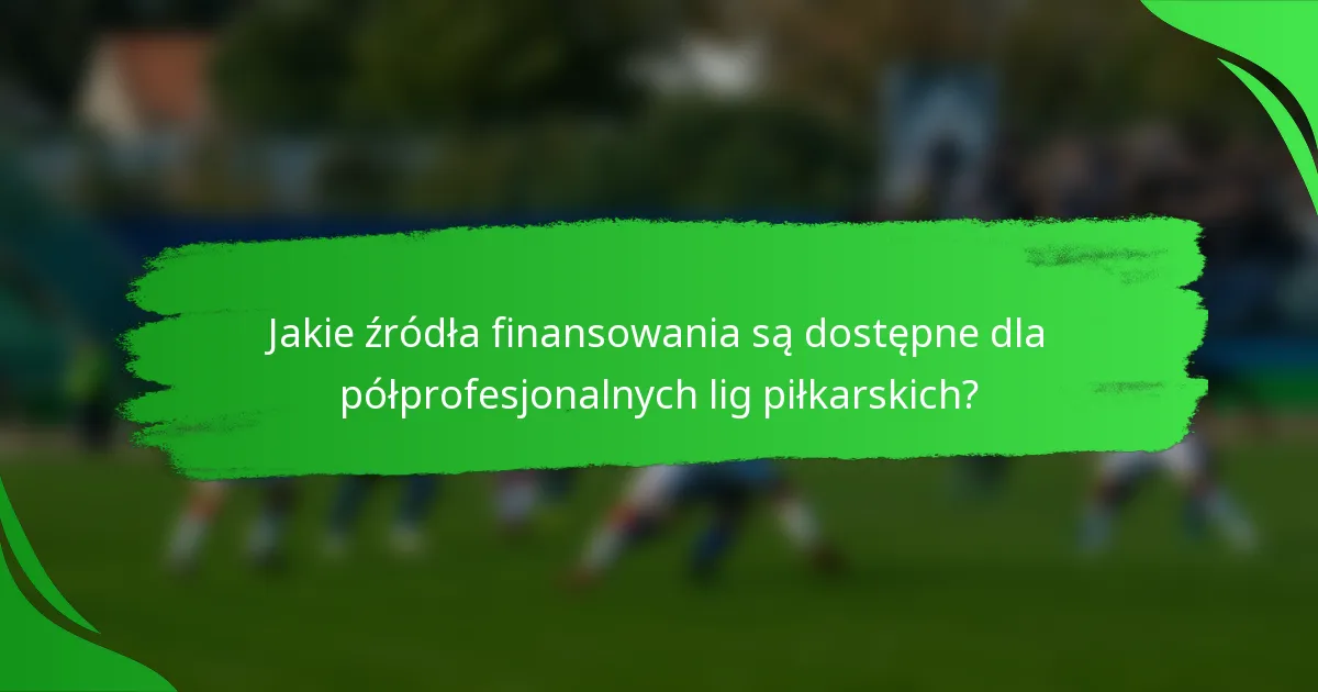 Jakie źródła finansowania są dostępne dla półprofesjonalnych lig piłkarskich?